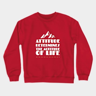 Attitude Determines The Altitude Of Life Crewneck Sweatshirt